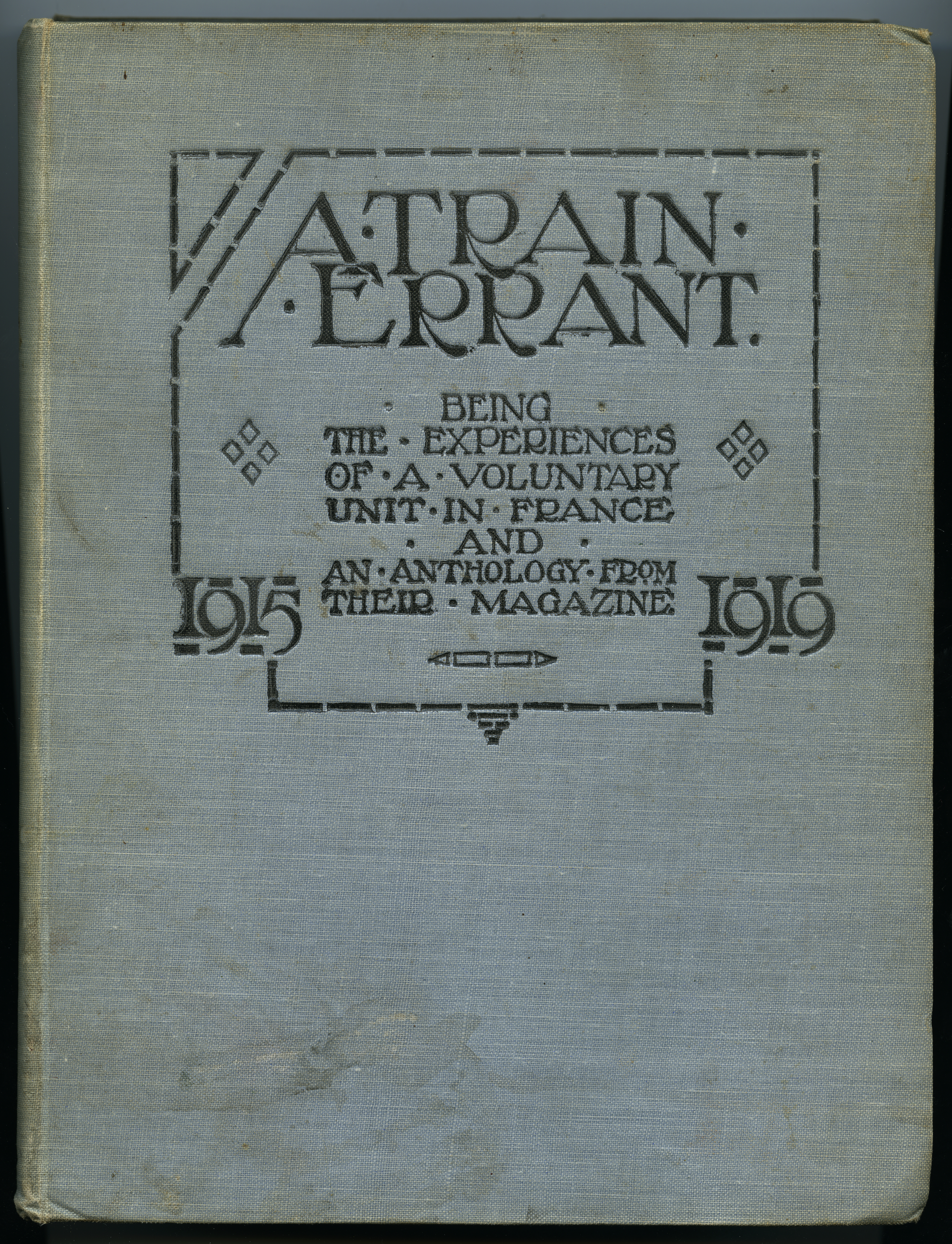 A.Train Errant. Being the experiences of a voluntary unit in France. 1915-1919