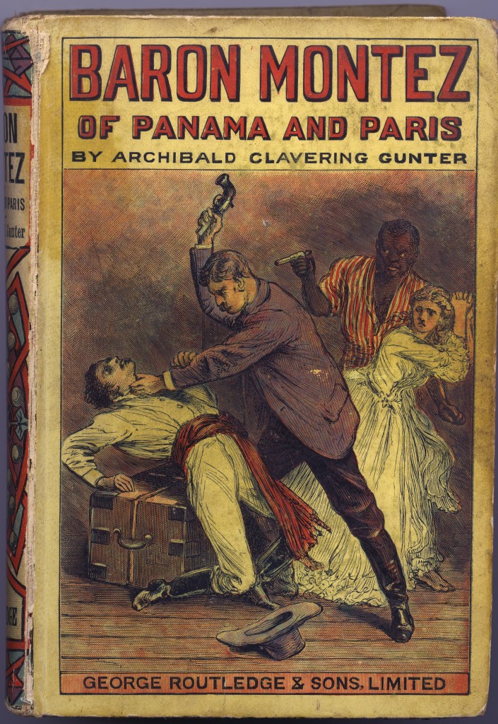 Book. Baron Montez of Panama and Paris : a novel by Archibald Clavering Gunter. Published in London by George Routledge and Sons, 1893. Routledge's Railway Library issue 11. A